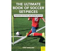 The Ultimate Book of Soccer Set-Pieces: Strategies for Attack and Defense Restarts