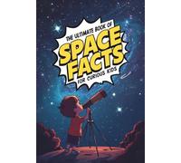 The Ultimate Book of Space Facts. For Curious Kids: WOW Your Friends With Random Out-Of-This-World Trivia. Great For Children Ages 6-12
