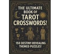 The Ultimate Book of Tarot Crosswords: 150 Destiny revealing themed puzzles