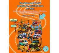 The Ultimate Book Of Trucks & Vehicles For Kids: Construction Vehicles, Monster Trucks, Emergency Heroes & Things That Go Activity Coloring Book for Boys and Girls , Ages 4-8