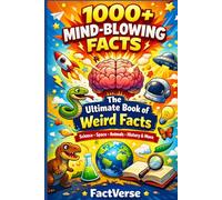 The Ultimate Book of Weird & Mind-Blowing Facts: Over 1000 Fascinating Facts & Trivia About Science, History, Animals, Science, Geography & More (FactVerse: Mind-Blowing Facts Series)
