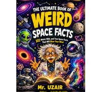 The Ultimate Book of Weird Space Facts: 101 Strange, True, and Mind-Blowing Space Facts for Curious Kids Ages 8-12, with Mini Quizzes, Cosmic ... Challenges (The Ultimate Facts Series)