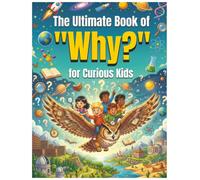 The Ultimate Book of "Why?" for Curious Kids: 220+ Fun Science Questions and Answers About Space, Animals, the Human Body, and Nature | Includes Interactive Coloring and Brain Games
