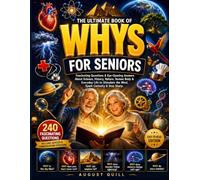 The Ultimate Book of Whys for Seniors: Fascinating Questions & Eye-Opening Answers About Science, History, Nature, Human Body & Everyday Life to Stimulate the Mind, Spark Curiosity & Stay Sharp: 4