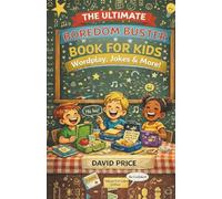 The Ultimate Boredom Buster Book for Kids: Wordplay, Jokes and More: Interactive Creative Performance Rhymes, and Foodie Challenges for Ages 6-12