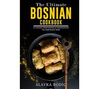 The Ultimate Bosnian Cookbook: 111 Dishes From Bosnia and Herzegovina To Cook Right Now (Balkan food)