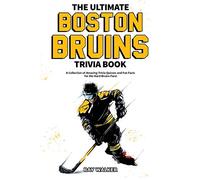 The Ultimate Boston Bruins Trivia Book: A Collection of Amazing Trivia Quizzes and Fun Facts for Die-Hard Bruins Fans!