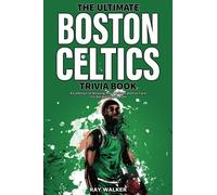 The Ultimate Boston Celtics Trivia Book: A Collection of Amazing Trivia Quizzes and Fun Facts for Die-Hard Celtics Fans!