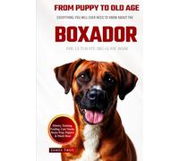 The Ultimate Boxador Big Guide: Everything You Will Ever Need To Know About The Boxador Book