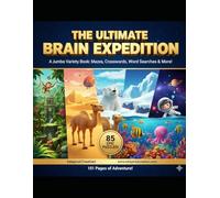 The Ultimate Brain Expedition: 85 Mixed Puzzles for Clever Kids: A Variety Activity Book with Mazes, Word Searches, Crosswords, Spot the Difference, ... Desert, Under the Sea, and Space Adventures!