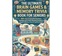 The Ultimate Brain Games & Memory Trivia Book for Seniors: 800+ Easy & Enjoyable Questions, Nostalgic Facts & Brain-Boosting Activities to Support ... for Seniors, Caregivers & Dementia Support
