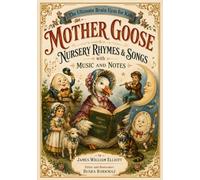 The Ultimate Brain Gym for Kids - A Fully Restored and Illustrated Victorian Classic - Mother Goose Nursery Rhymes & Songs with Music and Notes