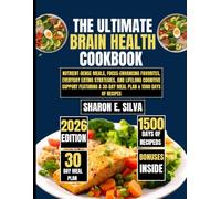 The Ultimate Brain Health Cookbook 2026: Nutrient-Dense Meals, Focus-Enhancing Favorites, Everyday Eating Strategies, and Lifelong Cognitive Support ... E. Silva Modern Home Cooking Collection)