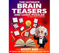 The Ultimate Brain Teasers And Logic Puzzles: Large-Print, Easy, Medium, and Hard Level Activity Book for Adults, Teens, and Seniors: Includes Akari, Crosswords, Minesweeper, Sudoku, Kakuro, and More!