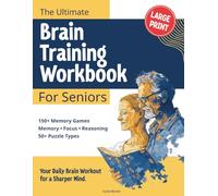 The Ultimate Brain Training Workbook for Seniors: A Fun Collection of 150+ Challenging Puzzles, Logic Games, and Memory Exercises to Keep Your Mind Sharp (Large Print)