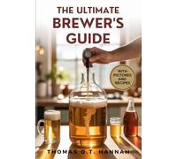 THE ULTIMATE BREWER’S GUIDE: Learn to Use Your Hydrometer to Perfect Beer, Wine, Mead & Kombucha at Home