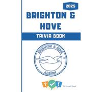 The Ultimate Brighton & Hove Albion FC Trivia Book: Questions & Fun Facts for Seagulls Fans (Black & White version) (Brighton Black & White & Colour Versions)