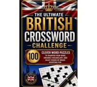 The Ultimate British Crossword Challenge: 100 Clever Word Puzzles to Sharpen Your Mind, Enhance Vocabulary, and Enjoy Hours of Brain-Boosting Fun