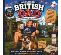 The Ultimate British Dad: A Humorous Keepsake Colouring Book with Stories, Memories, Laughter & Relaxation For Legendary Dads