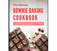 The Ultimate Brownie Baking Cookbook: A Collection of Irresistibly Fudgy and Creative Brownie Recipes You Can Easily Make at Home!