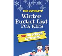 The Ultimate Bucket List for Kids: 50+ Screen-Free Activities
