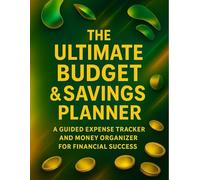 The Ultimate Budget & Savings Planner: A Guided Expense Tracker and Money Organizer for Financial Success