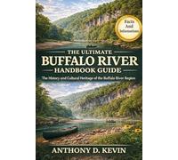 THE ULTIMATE BUFFALO RIVER HANDBOOK GUIDE: The History and Cultural Heritage of the Buffalo River Region