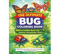 The Ultimate Bug Coloring Book: 100 Incredible Real-Life Incects & Arachnids to Color! | Kids Coloring Book | Fun Easy Pages to Learn About Bugs