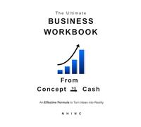The Ultimate Business Workbook: From Concept to Cash: A Step-by-Step Workbook to Start, Plan, and Grow Your Small Business (NHINC Business Series)