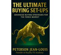 THE ULTIMATE BUYING SET-UPS: Advanced Buying Strategies for the Forex Market: 4 (Royalty FX Academy Masterclass Series)