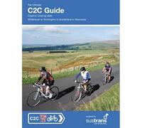 The Ultimate C2C Guide: Coast to Coast by Bike: Whitehaven or Workington to Sunderland or Newcastle (Sustrans National Cycle Network)