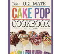 The Ultimate Cake Pop Cookbook: Easy, Fun, and Delicious Cake Pops for Parties, Birthdays, Holidays, and Creative Homemade Treats (Easy Cake Recipes Collection)