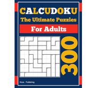The Ultimate Calcudoku Puzzles for Adults: 300 Easy to Hard Mathdoku Puzzles