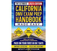 The Ultimate California Dmv Exam Handbook Made Easy: Pass the Test on Your First Go in Just 7 Days with Expert Hacks, and Guidance. Includes 300 Official Quiz Q&A, and 10 Mock Practice Tests