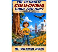 The Ultimate California Guide for Kids: Everything Amazing, Wild, and Wonderfully Golden About the Golden State