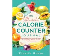 The Ultimate Calorie Counter Journal: A 90-Day Daily Food and Exercise Logbook for Tracking Food, Workouts, and Your Fitness Transformation
