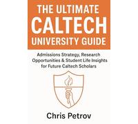 The Ultimate Caltech University Guide: Admissions Strategy, Research Opportunities & Student Life Insights for Future Caltech Scholars