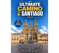 The Ultimate Camino de Santiago 2027: Plan with Confidence with Stage by Stage Itineraries, Coastal & Central Routes, Packing, Budget, Accommodation, ... Safety & Expert Tips for First Time Pilgrims