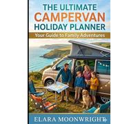 The Ultimate Campervan Holiday Planner: Your Guide To Family Adventures
