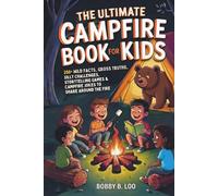 The Ultimate Campfire Book for Kids: A Summer Camp Activity Book with 250+ Wild Facts, Would You Rather Questions, Story Games, Jokes, Riddles, and ... 8-12 (Camp Puzzle Books for Kids and Teens)