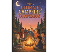 The Ultimate Campfire Companion: Campfire Activities, Games, and Family Camping Fun for Kids Ages 8-12