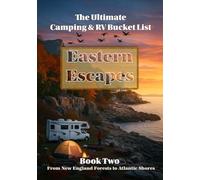 The Ultimate Camping & RV Bucket List: Book 2 - Eastern Escapes