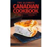 The Ultimate Canadian Cookbook: 111 Dishes From Canada To Cook Right Now: 30 (World Cuisines)