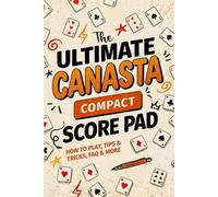 The Ultimate Canasta Compact Score Pad: How to Play, Tips & Tricks, FAQ, and More (The Ultimate Score Pad)
