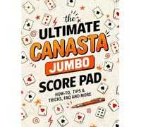 The Ultimate Canasta Jumbo Score Pad: How-to, Tips & Tricks, FAQ and More (The Ultimate Score Pad)