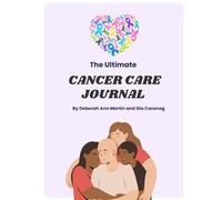 The Ultimate Cancer Care Journal (B&W): Chemo Treatment Planner, Symptom Tracker, and Wellness Guide for Patients and Caregivers