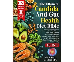 The Ultimate Candida & Gut Health Diet Bible 10 in 1: Restore Your Gut Balance and Defeat Candida Naturally with Healing Recipes, Detox Meal Plans, ... to Boost Energy, Digestion, and Immunity