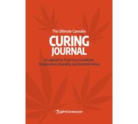 The Ultimate Cannabis Curing Journal: A Logbook to Track Cure Conditions, Temperature, Humidity and Aromatic Notes