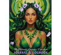 The Ultimate Cannabis Experience Journal & Logbook: Track Strains, Record Effects, Explore Intention, Discover High Vibes, & Elevate Every Session