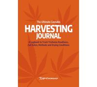 The Ultimate Cannabis Harvesting Journal: A Logbook to Track Trichome Readiness, Cut Dates, Methods and Drying Conditions